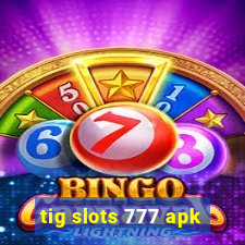 tig slots 777 apk